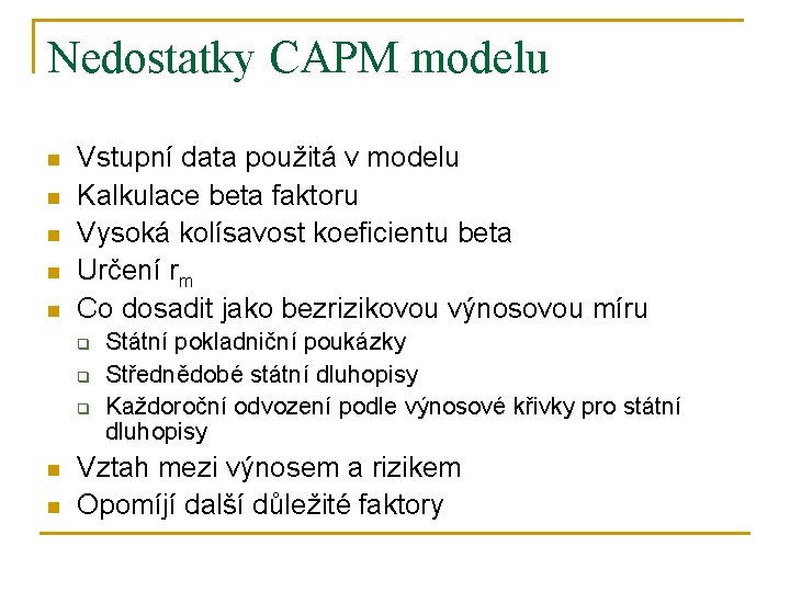 Nedostatky CAPM modelu n n n Vstupní data použitá v modelu Kalkulace beta faktoru