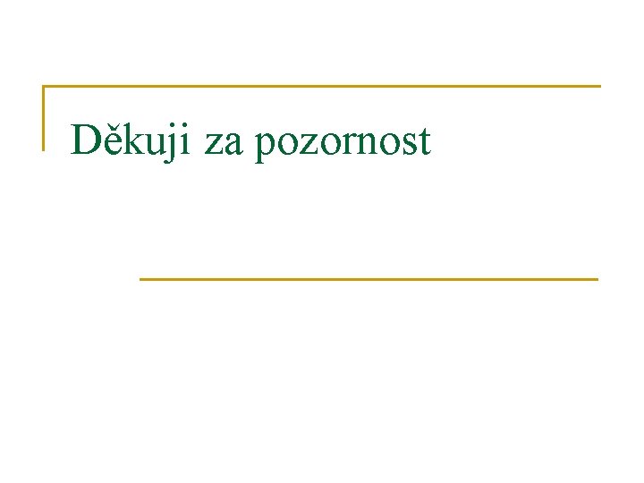 Děkuji za pozornost 