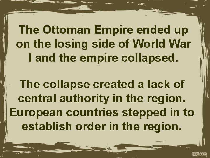 The Ottoman Empire ended up on the losing side of World War I and