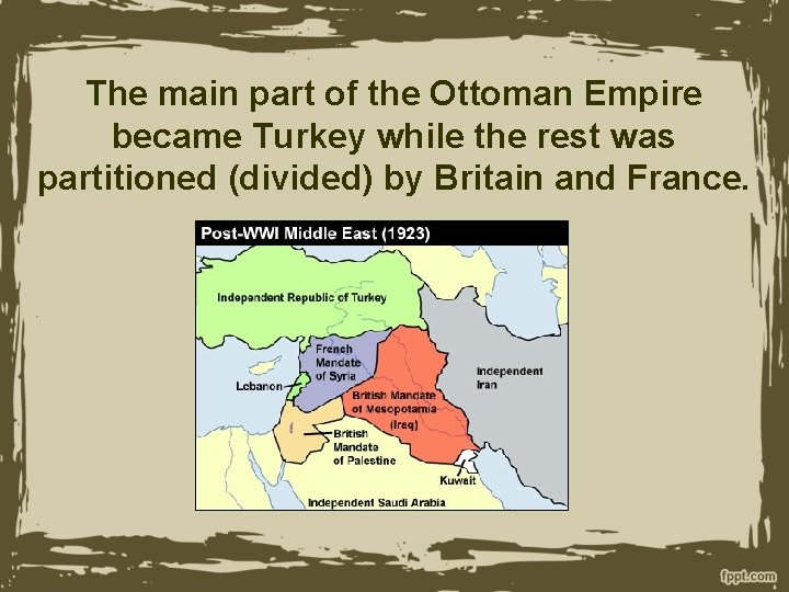 The main part of the Ottoman Empire became Turkey while the rest was partitioned