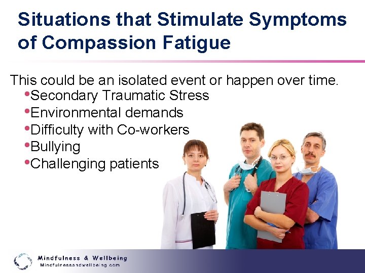 Situations that Stimulate Symptoms of Compassion Fatigue This could be an isolated event or