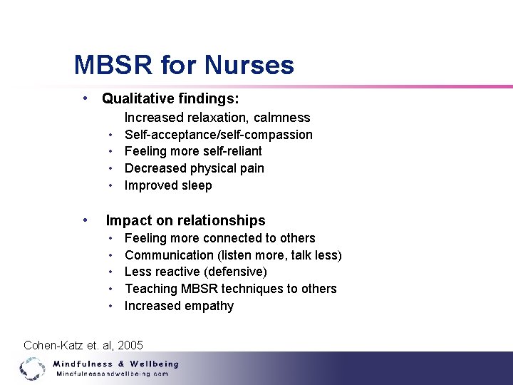 MBSR for Nurses • Qualitative findings: Increased relaxation, calmness • Self-acceptance/self-compassion • Feeling more