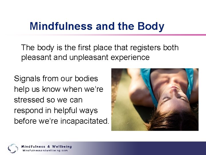 Mindfulness and the Body The body is the first place that registers both pleasant