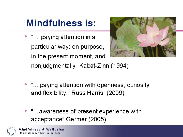 Mindfulness is: • “… paying attention in a particular way: on purpose, in the