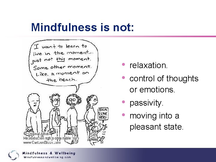Mindfulness is not: • • relaxation. • • passivity. control of thoughts or emotions.