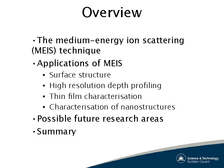 Overview • The medium-energy ion scattering (MEIS) technique • Applications of MEIS • • Overview • The medium-energy ion scattering (MEIS) technique • Applications of MEIS • •