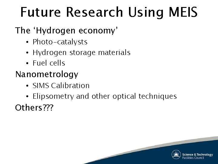 Future Research Using MEIS The ‘Hydrogen economy’ • Photo-catalysts • Hydrogen storage materials • Future Research Using MEIS The ‘Hydrogen economy’ • Photo-catalysts • Hydrogen storage materials •