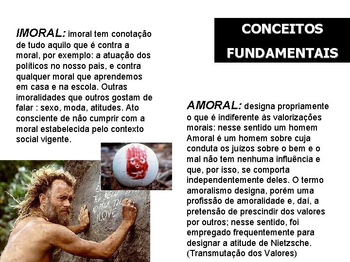 IMORAL: imoral tem conotação de tudo aquilo que é contra a moral, por exemplo: