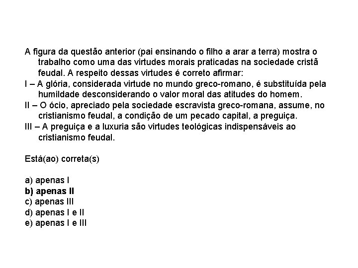 A figura da questão anterior (pai ensinando o filho a arar a terra) mostra