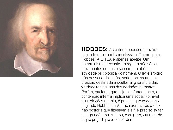 HOBBES: A vontade obedece à razão, segundo o racionalismo clássico. Porém, para Hobbes, A HOBBES: A vontade obedece à razão, segundo o racionalismo clássico. Porém, para Hobbes, A