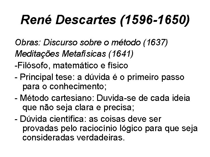 René Descartes (1596 -1650) Obras: Discurso sobre o método (1637) Meditações Metafísicas (1641) -Filósofo,