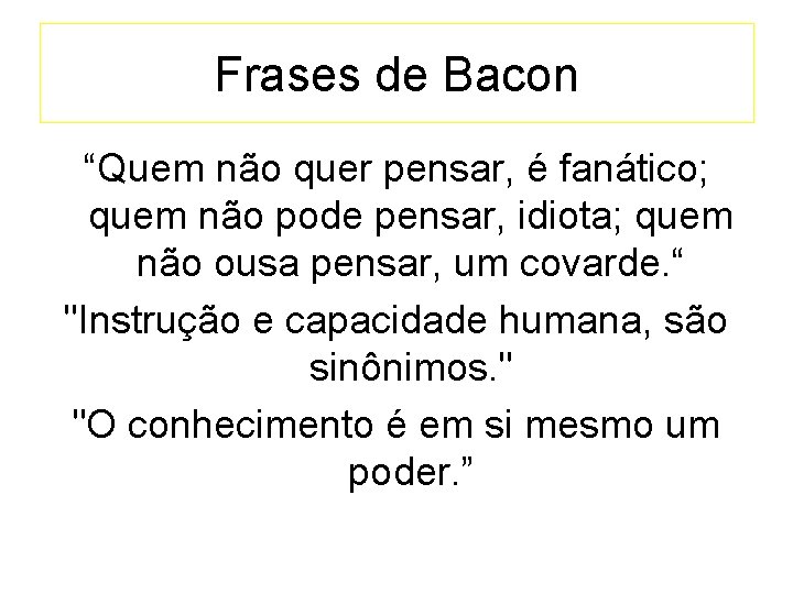 Frases de Bacon “Quem não quer pensar, é fanático; quem não pode pensar, idiota;