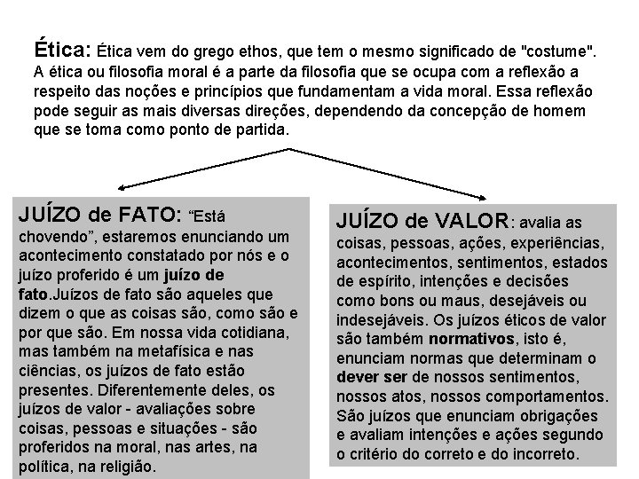 Ética: Ética vem do grego ethos, que tem o mesmo significado de "costume". A Ética: Ética vem do grego ethos, que tem o mesmo significado de "costume". A