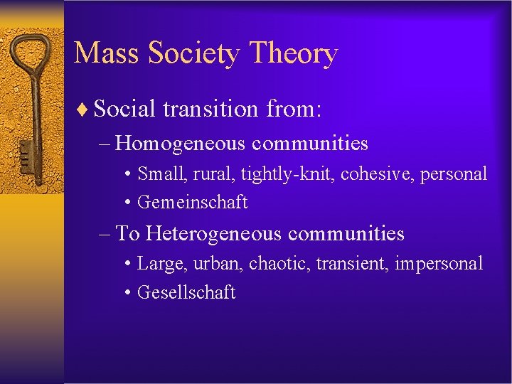 Mass Society Theory ¨ Social transition from: – Homogeneous communities • Small, rural, tightly-knit,