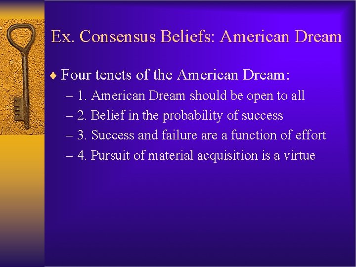 Ex. Consensus Beliefs: American Dream ¨ Four tenets of the American Dream: – 1.