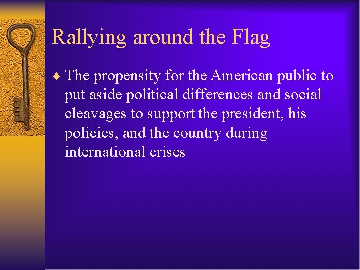 Rallying around the Flag ¨ The propensity for the American public to put aside