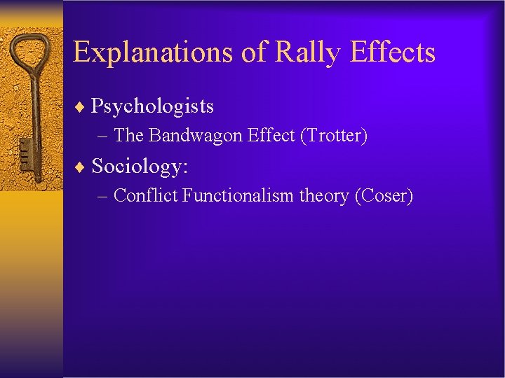 Explanations of Rally Effects ¨ Psychologists – The Bandwagon Effect (Trotter) ¨ Sociology: –