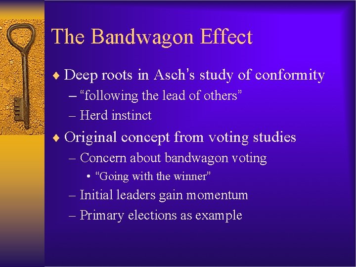 The Bandwagon Effect ¨ Deep roots in Asch’s study of conformity – “following the