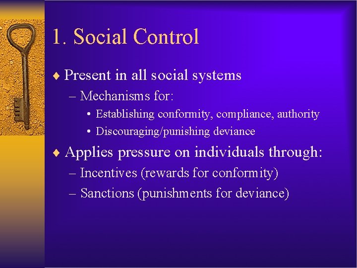 1. Social Control ¨ Present in all social systems – Mechanisms for: • Establishing