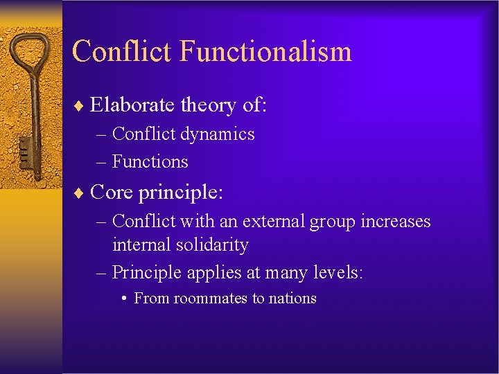 Conflict Functionalism ¨ Elaborate theory of: – Conflict dynamics – Functions ¨ Core principle: