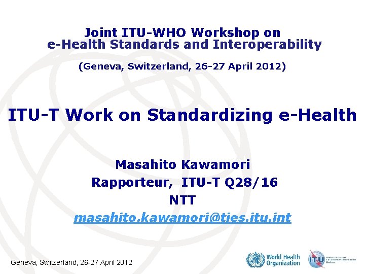 Joint ITU-WHO Workshop on e-Health Standards and Interoperability (Geneva, Switzerland, 26 -27 April 2012)