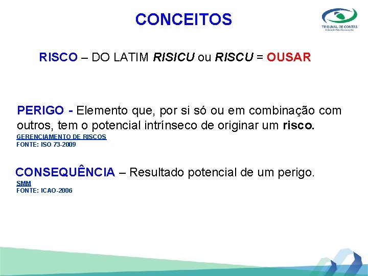 CONCEITOS RISCO – DO LATIM RISICU ou RISCU = OUSAR PERIGO - Elemento que,