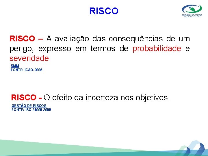 RISCO – A avaliação das consequências de um perigo, expresso em termos de probabilidade