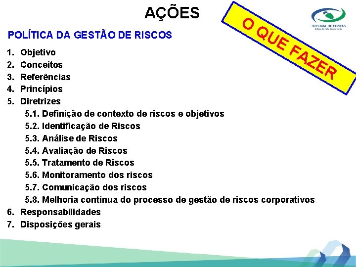 AÇÕES POLÍTICA DA GESTÃO DE RISCOS 1. 2. 3. 4. 5. O QU E