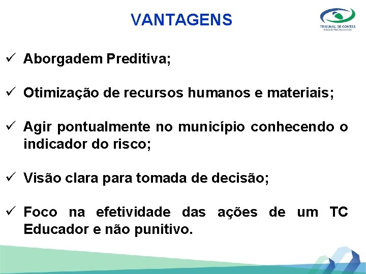 VANTAGENS ü Aborgadem Preditiva; ü Otimização de recursos humanos e materiais; ü Agir pontualmente