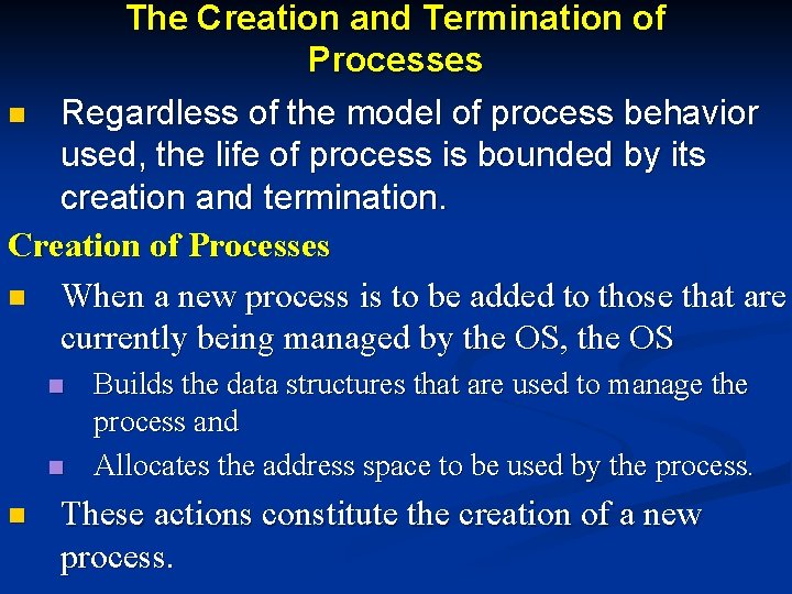 The Creation and Termination of Processes n Regardless of the model of process behavior