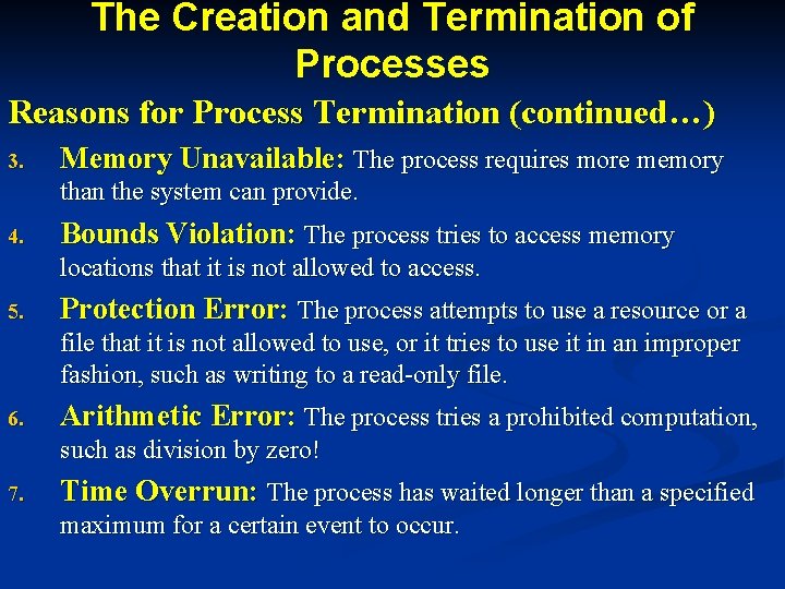 The Creation and Termination of Processes Reasons for Process Termination (continued…) 3. Memory Unavailable: