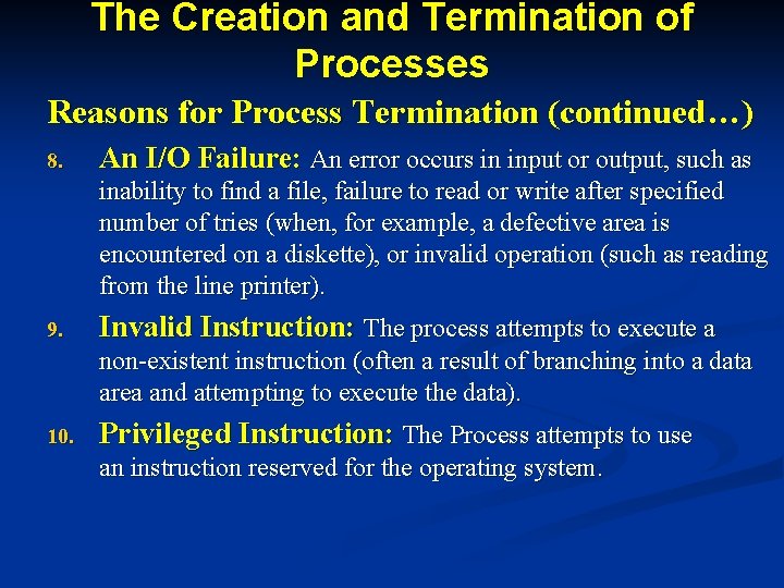 The Creation and Termination of Processes Reasons for Process Termination (continued…) 8. An I/O