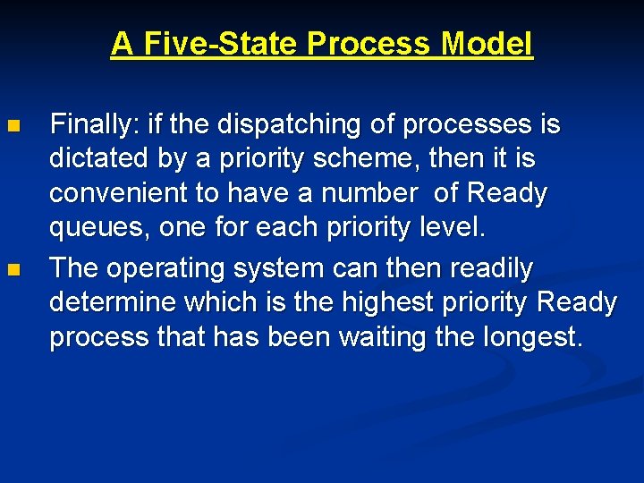A Five-State Process Model n n Finally: if the dispatching of processes is dictated