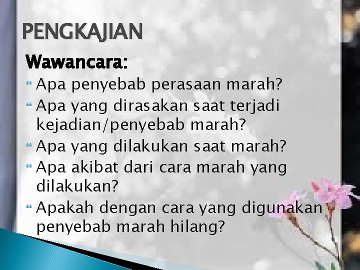 PENGKAJIAN Wawancara: Apa penyebab perasaan marah? Apa yang dirasakan saat terjadi kejadian/penyebab marah? Apa PENGKAJIAN Wawancara: Apa penyebab perasaan marah? Apa yang dirasakan saat terjadi kejadian/penyebab marah? Apa