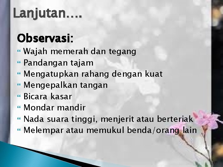 Lanjutan…. Observasi: Wajah memerah dan tegang Pandangan tajam Mengatupkan rahang dengan kuat Mengepalkan tangan Lanjutan…. Observasi: Wajah memerah dan tegang Pandangan tajam Mengatupkan rahang dengan kuat Mengepalkan tangan
