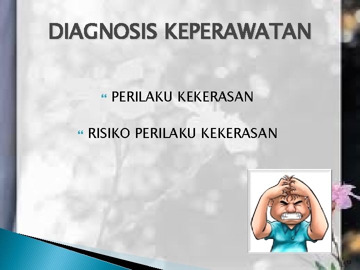 DIAGNOSIS KEPERAWATAN PERILAKU KEKERASAN RISIKO PERILAKU KEKERASAN 13 DIAGNOSIS KEPERAWATAN PERILAKU KEKERASAN RISIKO PERILAKU KEKERASAN 13