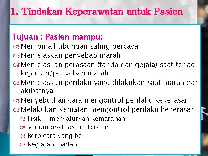 1. Tindakan Keperawatan untuk Pasien Tujuan : Pasien mampu: Membina hubungan saling percaya Menjelaskan 1. Tindakan Keperawatan untuk Pasien Tujuan : Pasien mampu: Membina hubungan saling percaya Menjelaskan