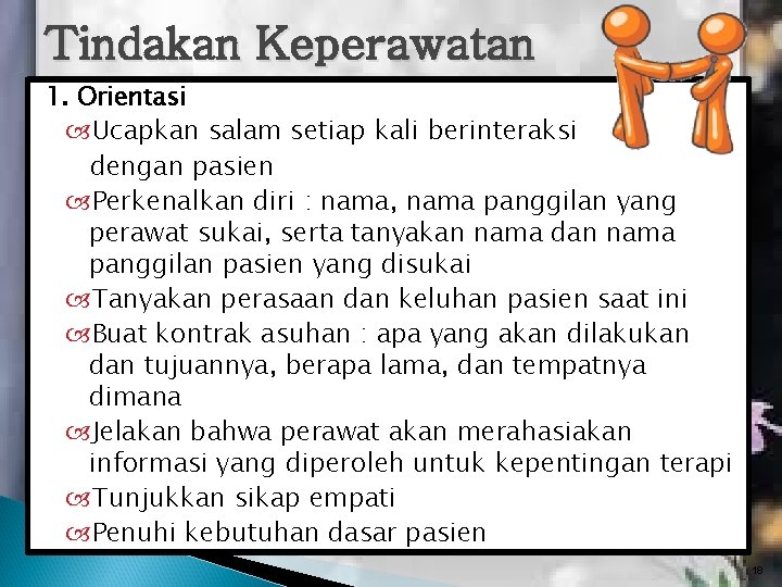 Tindakan Keperawatan 1. Orientasi Ucapkan salam setiap kali berinteraksi dengan pasien Perkenalkan diri : Tindakan Keperawatan 1. Orientasi Ucapkan salam setiap kali berinteraksi dengan pasien Perkenalkan diri :
