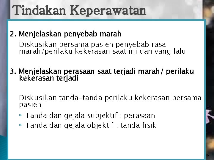 Tindakan Keperawatan 2. Menjelaskan penyebab marah Diskusikan bersama pasien penyebab rasa marah/perilaku kekerasan saat Tindakan Keperawatan 2. Menjelaskan penyebab marah Diskusikan bersama pasien penyebab rasa marah/perilaku kekerasan saat