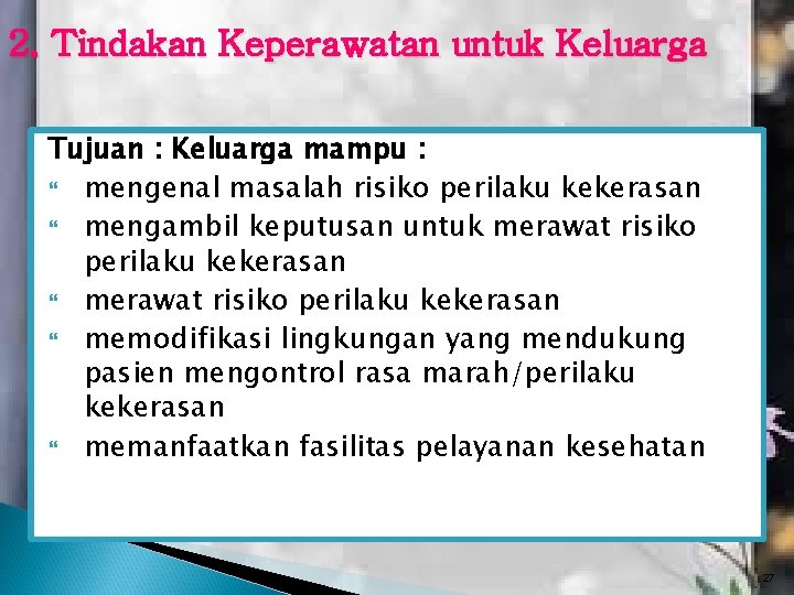 2. Tindakan Keperawatan untuk Keluarga Tujuan : Keluarga mampu : mengenal masalah risiko perilaku 2. Tindakan Keperawatan untuk Keluarga Tujuan : Keluarga mampu : mengenal masalah risiko perilaku
