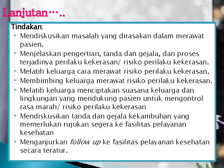 Lanjutan…. . Tindakan: Mendiskusikan masalah yang dirasakan dalam merawat pasien. Menjelaskan pengertian, tanda dan Lanjutan…. . Tindakan: Mendiskusikan masalah yang dirasakan dalam merawat pasien. Menjelaskan pengertian, tanda dan