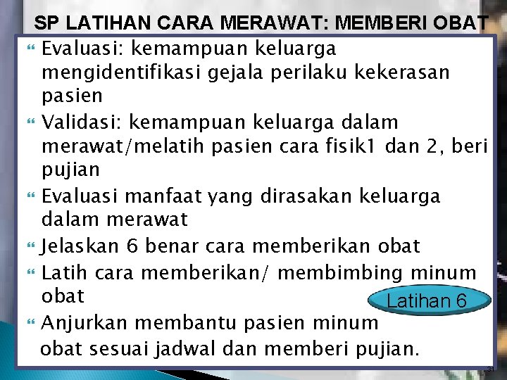 SP LATIHAN CARA MERAWAT: MEMBERI OBAT Evaluasi: kemampuan keluarga mengidentifikasi gejala perilaku kekerasan pasien SP LATIHAN CARA MERAWAT: MEMBERI OBAT Evaluasi: kemampuan keluarga mengidentifikasi gejala perilaku kekerasan pasien