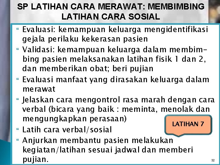 SP LATIHAN CARA MERAWAT: MEMBIMBING LATIHAN CARA SOSIAL Evaluasi: kemampuan keluarga mengidentifikasi gejala perilaku SP LATIHAN CARA MERAWAT: MEMBIMBING LATIHAN CARA SOSIAL Evaluasi: kemampuan keluarga mengidentifikasi gejala perilaku
