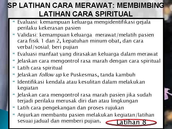 SP LATIHAN CARA MERAWAT: MEMBIMBING LATIHAN CARA SPIRITUAL Evaluasi: kemampuan keluarga mengidentifikasi gejala perilaku SP LATIHAN CARA MERAWAT: MEMBIMBING LATIHAN CARA SPIRITUAL Evaluasi: kemampuan keluarga mengidentifikasi gejala perilaku