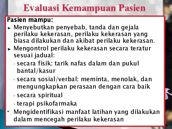 Evaluasi Kemampuan Pasien mampu: Menyebutkan penyebab, tanda dan gejala perilaku kekerasan, perilaku kekerasan yang Evaluasi Kemampuan Pasien mampu: Menyebutkan penyebab, tanda dan gejala perilaku kekerasan, perilaku kekerasan yang