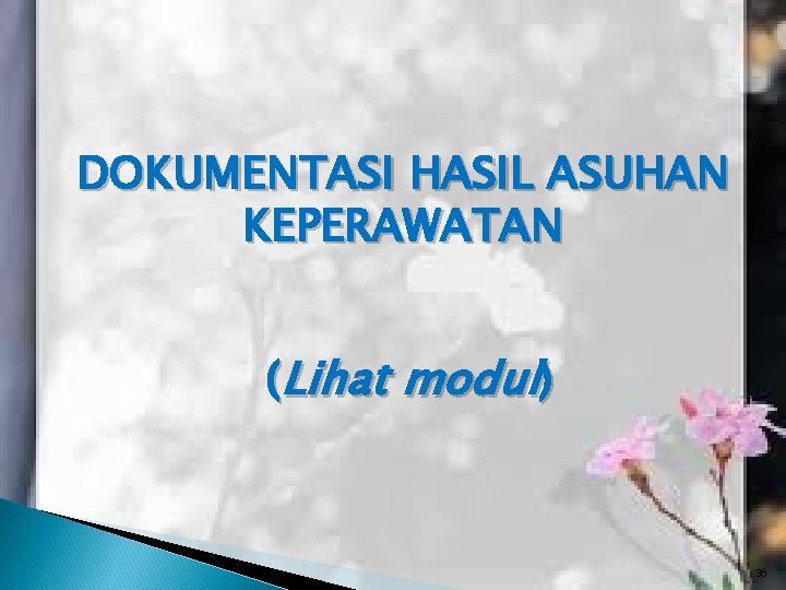 DOKUMENTASI HASIL ASUHAN KEPERAWATAN (Lihat modul) 36 DOKUMENTASI HASIL ASUHAN KEPERAWATAN (Lihat modul) 36