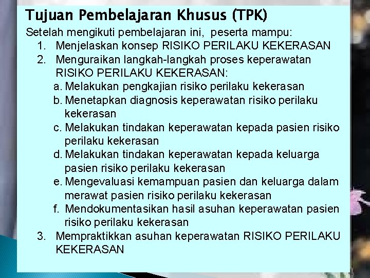 Tujuan Pembelajaran Khusus (TPK) Setelah mengikuti pembelajaran ini, peserta mampu: 1. Menjelaskan konsep RISIKO Tujuan Pembelajaran Khusus (TPK) Setelah mengikuti pembelajaran ini, peserta mampu: 1. Menjelaskan konsep RISIKO
