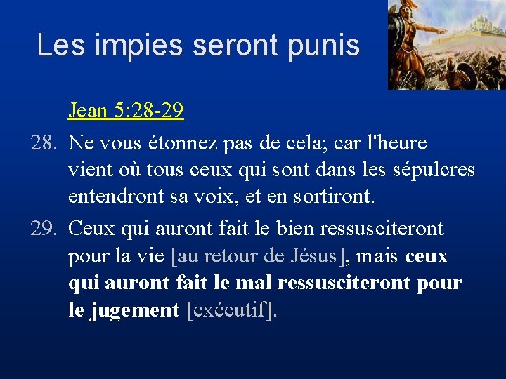 Les impies seront punis Jean 5: 28 -29 28. Ne vous étonnez pas de