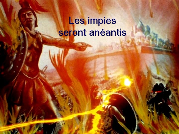 Les impies seront anéantis 