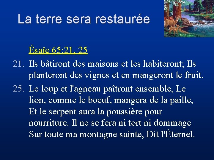 La terre sera restaurée Ésaïe 65: 21, 25 21. Ils bâtiront des maisons et